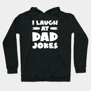 I Laugh At Dad Jokes Hoodie